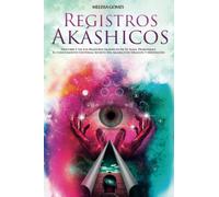Registros Akáshicos: Descubre Y Lee Los Registros Akáshicos De Tu Alma, Desbloquea El Conocimiento Universal Secreto Del Akasha Con Oración Y Meditación
