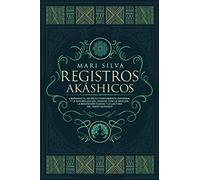 Registros Akáshicos: Liberando el secreto conocimiento universal y la naturaleza del Akasha, con la oración, la meditación guiada y la lectura del tarot Akáshico