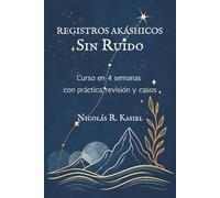 REGISTROS AKÁSHICOS SIN RUIDO. Curso en 4 semanas con práctica, revisión y casos: Entrenamiento técnico para la toma de decisiones, gestión del pensamiento y claridad en la vida real