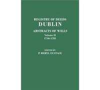 Registry of Deeds Dublin Abstracts of Wills. in Two Volumes. Volume II 17461785 - Genealogical.com Inc. - Genealogical.com Inc. - Livre en Anglais Genealogical.com Inc.Genealogical.com Inc. (Auteur)