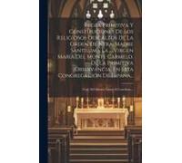 Regla Primitiva Y Constituciones De Los Religiosos Descalzos De La Orden De Ntra. Madre Santíssima La ... Virgen María Del Monte Carmelo, De La Primit
