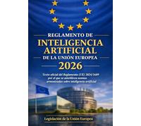 Reglamento de Inteligencia Artificial de la Unión Europea 2026: Texto oficial del Reglamento (UE) 2024/1689 por el que se establecen normas armonizadas sobre inteligencia artificial