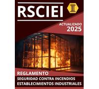 REGLAMENTO DE SEGURIDAD CONTRA INCENDIOS EN ESTABLECIMIENTOS INDUSTRIALES (RSCIEI): NORMATIVA ACTUALIZADA
