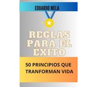 REGLAS PARA EL ÉXITO: 50 principios que transforman tu vida