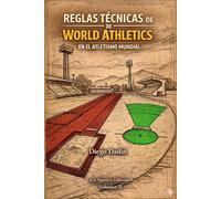 Reglas Técnicas del atletismo mundial: Manual didáctico de las reglas técnicas de World Athletics