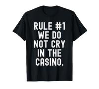 Règle 1 We Do Not Cry in The Casino Bold Confident Men Women T-Shirt
