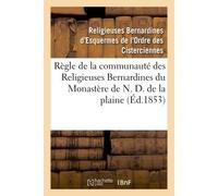 Règle de la communauté des Religieuses Bernardines du Monastère de N. D. de la plaine - Religieuses Bernardines - Hachette Bnf - broché - Livre