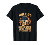 Règle du camionneur #1 Ne nommez jamais votre camion après votre ex T-Shirt