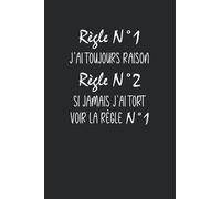 Règle n°1 j'ai toujours raison règle n°2 si jamais j'ai tort voir la règle n°1: Carnet de notes j'ai toujours raison humour - 110 pages lignées - cadeau original j'ai jamais tort drôle