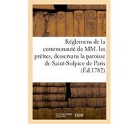 Réglemens de la communauté de MM. les prêtres, desservans la paroisse de Saint-Sulpice de Paris Collectif (Auteur)