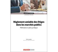 Règlement amiable des litiges dans les marchés publics Méthode et cadre juridique - Patrice Cossalter - Territorial - broché - Etude