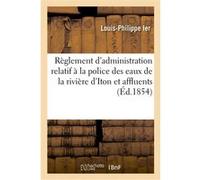 Règlement d'administration publique relatif à la police des eaux de la rivière d'Iton Louis-Philippe Ier (Auteur), Eure (Auteur)