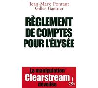 Règlement de comptes pour l'Élysée la manipulation Clearstream dévoilée