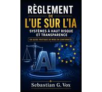 Règlement de l’UE sur l’IA: Systèmes à haut risque et transparence : un guide pratique de mise en conformité