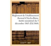 Règlement de l'établissement thermal d'Aix-les-Bains. Arrêté ministériel du 5 décembre 1863 - Inconnus - Hachette Bnf - broché - Livre