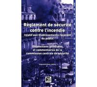 Règlement de sécurité contre l'incendie, relatif aux établissements recevant du public, 14e édition. Dispositions générales et commentaires de la commission centrale de sécurité