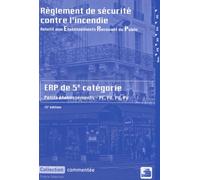 Règlement de sécurité contre l'incendie relatif aux établissements recevant du public: Dispositions applicables aux établissements de 5e catégorie ... Dispositions réglementaires et commentaires