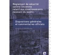 Règlement De Sécurité Contre L'incendie Relatif Aux Établissements Recevant Du Public - Dispositions Générales Et Commentaires Officiels