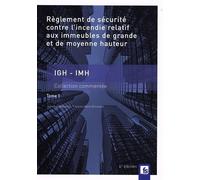 Règlement De Sécurité Contre L'incendie Relatif Aux Immeubles De Grande Et De Moyenne Hauteur Igh-Imh - Tome 1