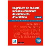 Règlement De Sécurité Incendie Commenté Des Bâtiments D'habitation - Arrêté Du 31 Janvier 1986 Modifié Et Dispositions Réglementaires Complémentaires
