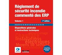 Règlement de sécurité incendie commenté des ERP - Volume 1: Dispositions générales et instructions techniques