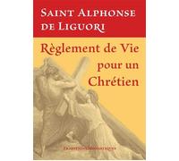 Règlement de vie pour un chrétien - Alphonse de Liguori - Traditions Monastiques Eds - broché - Essai