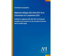 Règlement délégué (UE) 2024/2547 de la Commission du 5 septembre 2024: modifiant le règlement (UE) 2021/821 du Parlement européen et du Conseil en ce qui concerne la liste des biens à double usage