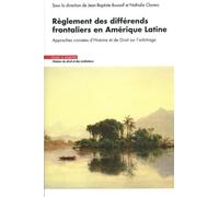 Règlement des différends frontaliers en Amérique Latine: Approches croisées d'Histoire et de Droit sur l'arbitrage
