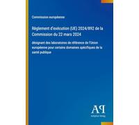 Règlement d'exécution (UE) 2024/892 de la Commission du 22 mars 2024: désignant des laboratoires de référence de l'Union européenne pour certains domaines spécifiques de la santé publique