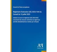 Règlement d'exécution (UE) 2025/1444 du Conseil du 15 juillet 2025: mettant en ¿uvre le règlement (UE) 2024/2642 concernant des mesures restrictives ... déstabilisatrices menées par la Russie