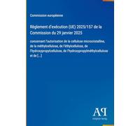 Règlement d'exécution (UE) 2025/157 de la Commission du 29 janvier 2025: concernant l'autorisation de la cellulose microcristalline, de la ... de l'hydroxypropylméthylcellulose et de [...]
