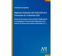 Règlement d'exécution (UE) 2025/2520 de la Commission du 15 décembre 2025: instaurant des mesures visant à prévenir l'établissement et la propagation ... l'Union et des mesures d'éradication et [...]