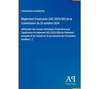 Règlement d'exécution (UE) 2025/302 de la Commission du 23 octobre 2024: définissant des normes techniques d'exécution pour l'application du règlement ... qui concerne les formulaires, modèles [...]
