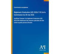 Règlement d'exécution (UE) 2026/1192 de la Commission du 28 mai 2026: modifiant l'annexe I du règlement d'exécution (UE) 2023/594 établissant des ... de lutte contre la peste porcine africaine
