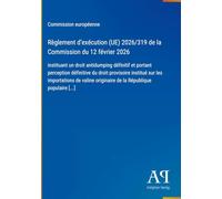 Règlement d'exécution (UE) 2026/319 de la Commission du 12 février 2026: instituant un droit antidumping définitif et portant perception définitive du ... originaire de la République populaire [...]