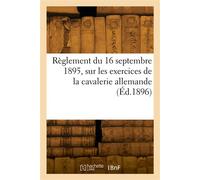 Règlement du 16 septembre 1895, sur les exercices de la cavalerie allemande - Collectif - Hachette Bnf - broché - Livre
