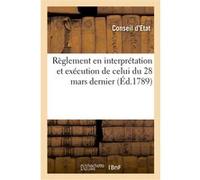 Règlement en interprétation et exécution de celui du 28 mars dernier Conseil d'Etat France (Auteur)