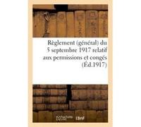 Règlement (général) du 5 septembre 1917 relatif aux permissions et congés avec les rectifications Collectif (Auteur)