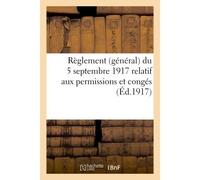 Règlement (général) du 5 septembre 1917 relatif aux permissions et congés avec les rectifications Du 20 septembre 1917 et suivi de la circulaire du 12 août 1917 relative aux titres de permissions - Co