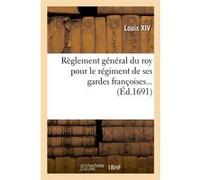 Règlement général du roy pour le régiment de ses gardes françoises (Éd.1691) Alexandre-Claude Scudéry (Auteur)
