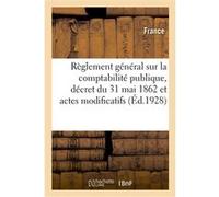 Règlement général sur la comptabilité publique, décret du 31 mai 1862 et actes modificatifs Adolphe Lanoë (Auteur)