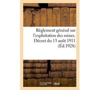 Règlement Général Sur L'exploitation Des Mines. Décret Du 13 Août 1911 Portant Règlement Général