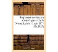 Règlement Intérieur Du Conseil Général De La Drôme. Loi Du 10 Août 1871