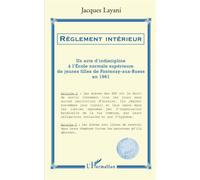 Règlement intérieur Un acte d'indiscipline à l'école normale supérieure de jeunes filles de Fontenay-aux-Roses en 1961 - Jacques Layani - L'harmattan - broché - Essai