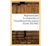 Règlement pour la construction et l'ameublement des maisons d'école Arrêté par le conseil supérieur de l'instruction publique et promulgué par arrêté du 17 Juin 1880 - Collectif - Hachette Bnf - broch