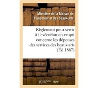Règlement pour servir à l'exécution, en ce qui concerne les dépenses des services des beaux-arts - France - Hachette Bnf - broché - Livre