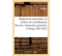 Règlement, poursuites en matière de contributions directes, instruction générale. L'Ariège - Ariege - Hachette Bnf - broché - Livre