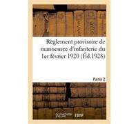 Règlement provisoire de manoeuvre d'infanterie du 1er février 1920. Partie 2 Collectif (Auteur)