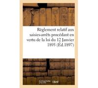Règlement Relatif Aux Saisies-Arrêts Procédant En Vertu De La Loi Du 12 Janvier 1895
