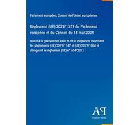 Règlement (UE) 2024/1351 du Parlement européen et du Conseil du 14 mai 2024: relatif à la gestion de l'asile et de la migration, modifiant les ... et abrogeant le règlement (UE) n° 604/2013